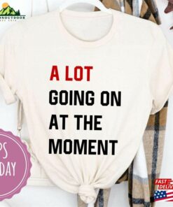 A Lot Going On At The Moment Shirt Concert Funny For Music Lovers T-Shirt Sweatshirt 3 A Lot Going On At The Moment Shirt Concert Funny For Music Lovers T Shirt Sweatshirt 4
