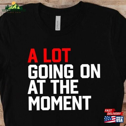 A Lot Going On At The Moment Shirt Eras Tour Concert Pop Culture Fashion Classic Hoodie