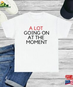 A Lot Going On At The Moment Shirt Eras Tour Womens Merch Tee For Fans Bella Amp Canvas T Shirt New Hoodie Sweatshirt 2
