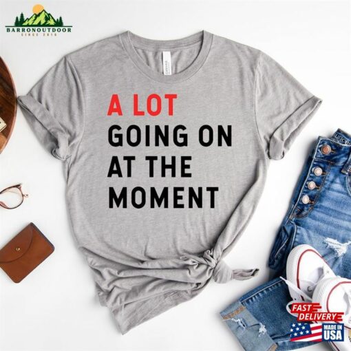 A Lot Going On At The Moment Shirt Taylor Swift Concert Tee Classic Unisex