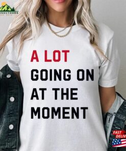 A Lot Going On At The Moment T-Shirt 2023 Eras Updated Feeling 22 Not Alot Team Getting Back Together Shirt Sweatshirt Unisex A Lot Going On At The Moment T-Shirt 2023 Eras Updated Feeling 22 Not Alot Team Getting Back Together Shirt Sweatshirt Unisex