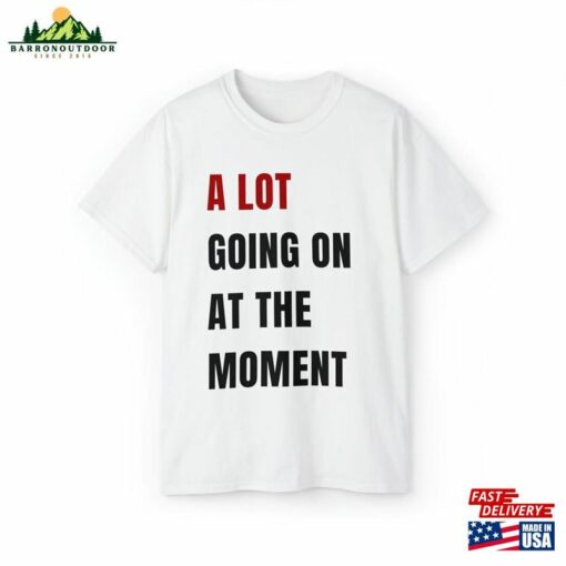 A Lot Going On At The Moment T-Shirt Classic