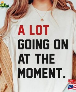 A Lot Going On Getting Back Together Like Ever Shirt T-Shirt Unisex