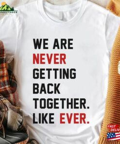 A Lot Going On Getting Back Together Like Ever Shirt T-Shirt Unisex