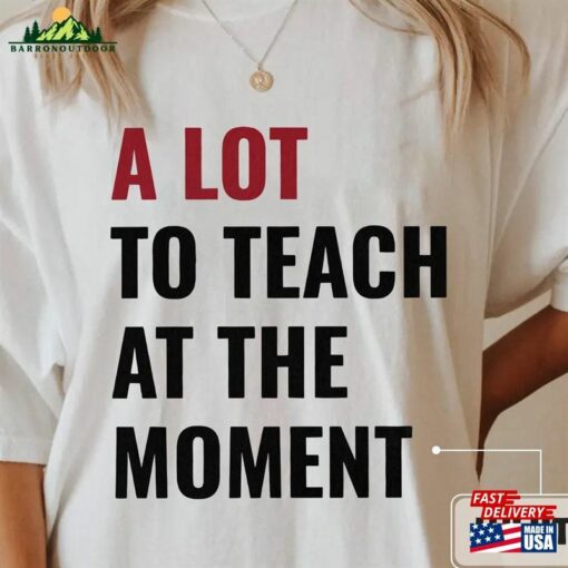 A Lot To Teach At The Moment Comfort Colors Shirt Swift Concert New Back School Funny Cute Birthday Tour Eras Hoodie T-Shirt