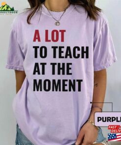 A Lot To Teach At The Moment Comfort Colors Shirt Swift Concert New Back School Funny Cute Birthday Tour Eras Hoodie T-Shirt 3 A Lot To Teach At The Moment Comfort Colors Shirt Swift Concert New Back School Funny Cute Birthday Tour Eras Hoodie T Shirt 4