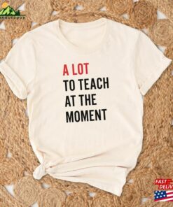 A Lot To Teacher At The Moment Shirt Swiftie Trendy Hoodie T-Shirt A Lot To Teacher At The Moment Shirt Swiftie Trendy Hoodie T-Shirt