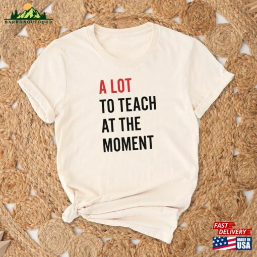 A Lot To Teacher At The Moment Shirt Swiftie Trendy Hoodie T-Shirt