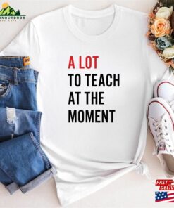 A Lot To Teacher At The Moment Shirt Swiftie Trendy Hoodie T Shirt 3