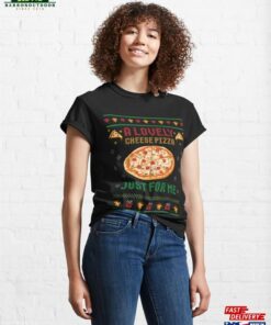 A Lovely Cheese Pizza Just For Me Classic T-Shirt A Lovely Cheese Pizza Just For Me Classic T-Shirt
