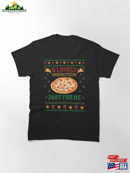 A Lovely Cheese Pizza Just For Me Classic T-Shirt