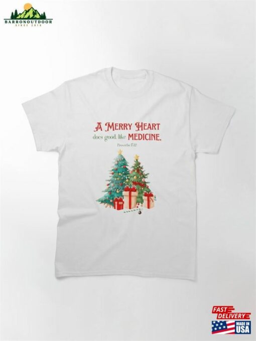 A Merry Heart Does Good Like Medicine Proverbs 17 22 Classic T-Shirt Unisex