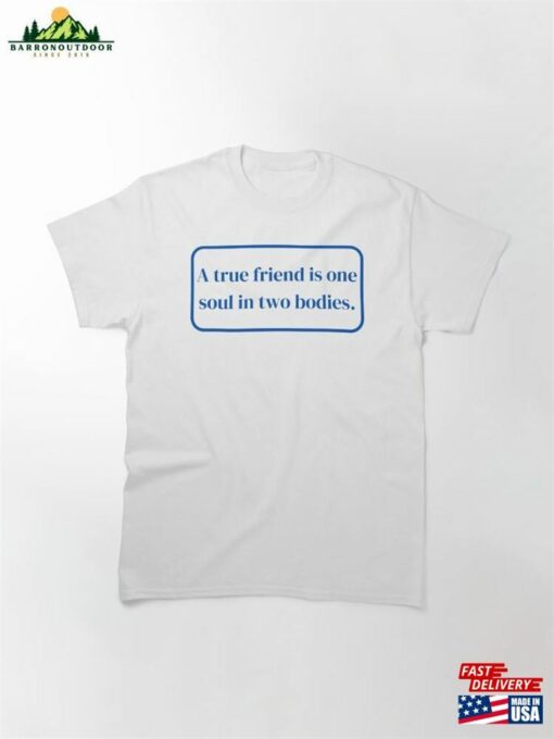 A True Friend Is One Soul In Two Bodies Classic T-Shirt Sweatshirt