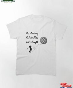 Accuracy Overpowers Strength Classic T-Shirt Sweatshirt Hoodie