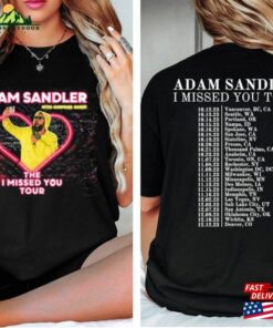 Adam Sandler The I Missed You Tour 2023 2 Sided Shirt Unisex Fan T-Shirt Sweatshirt Adam Sandler The I Missed You Tour 2023 2 Sided Shirt Unisex Fan T-Shirt Sweatshirt