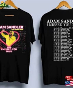 Adam Sandler The I Missed You Tour 2023 2 Sided Shirt Unisex Fan T-Shirt Sweatshirt