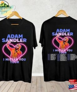 Adam Sandler The I Missed You Tour 2023 Shirt Fan Concert Classic Unisex