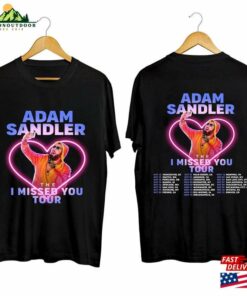 Adam Sandler The I Missed You Tour 2023 Shirt Fan Concert Sweatshirt Unisex