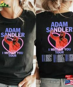Adam Sandler The I Missed You Tour 2023 Shirt Fan Sweatshirt Concert Hoodie Classic