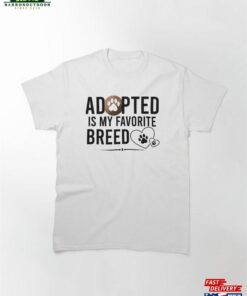 Adopted Is My Favorite Breed Classic T-Shirt Hoodie Sweatshirt