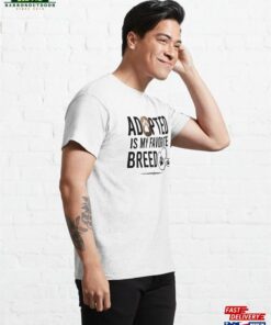 Adopted Is My Favorite Breed Classic T-Shirt Hoodie Sweatshirt 3 Adopted Is My Favorite Breed Classic T Shirt Hoodie Sweatshirt 4
