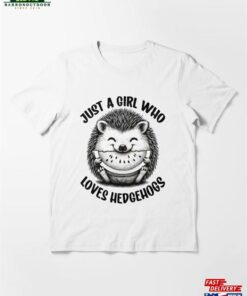 Adorable Baby Hedgehog Saying Just A Girl Who Loves Hedgehogs Essential T-Shirt Hoodie Unisex