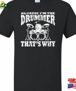 Adult Because I’m The Drummer That’s Why T-Shirt Unisex Sweatshirt