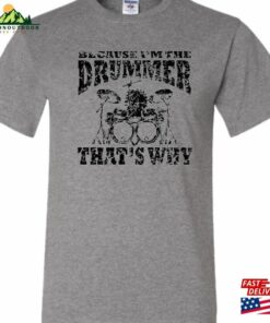 Adult Because I'm The Drummer That's Why T-Shirt Unisex Sweatshirt 2 Adult Because Im The Drummer Thats Why T Shirt Unisex Sweatshirt 3