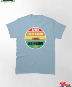 After Every Storm Comes Rainbow Design For Nature Lovers Classic T-Shirt Sweatshirt Hoodie