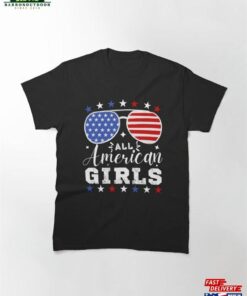 All American Girls 4Th Of July Father’s Day Classic T-Shirt Sweatshirt