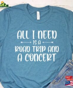 All I Need Is A Road Trip And Concert Shirt Music Classic Hoodie All I Need Is A Road Trip And Concert Shirt Music Classic Hoodie