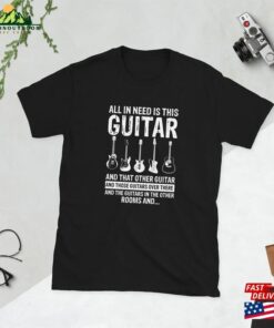 All I Need Is This Guitar Funny Guitarist Music Band Unisex T Classic T-Shirt