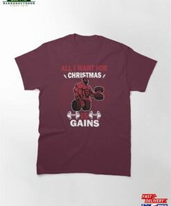 All I Want For Christmas Is Gains Fitness Holiday Xmas Gifts Him Classic T-Shirt Hoodie Sweatshirt