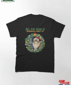 All You Need Is Norwegian Forest Cat Christmas Classic T-Shirt Hoodie Unisex