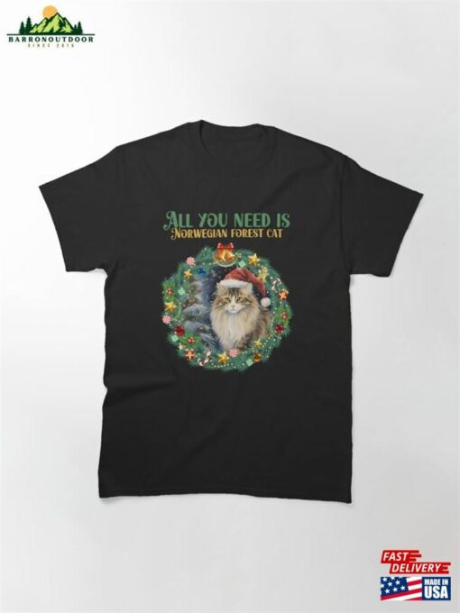 All You Need Is Norwegian Forest Cat Christmas Classic T-Shirt Hoodie Unisex