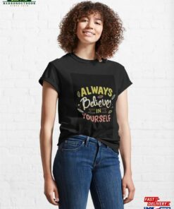 Always Believe In Yourself Classic T-Shirt Hoodie