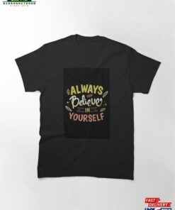 Always Believe In Yourself Classic T-Shirt Hoodie