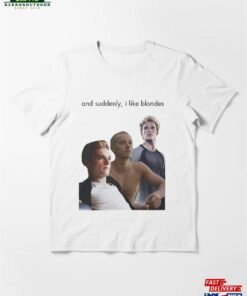 And Suddenly I Like Blonde Essential T-Shirt Sweatshirt Unisex