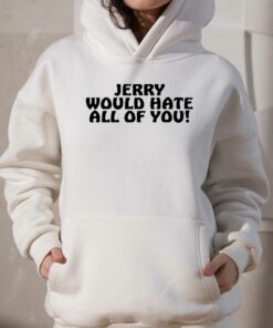 Jerry Would Hate All Of You T shirt 3