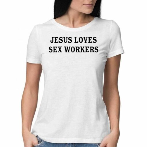 Jesus Loves Sex Workers T-shirt