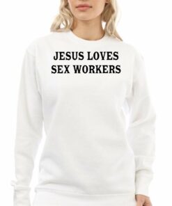 Jesus Loves Sex Workers T-shirt 3 Jesus Loves Sex Workers T shirt 4
