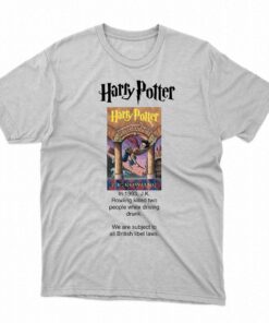 Jk Rowling Killed Two People While Driving Drunk We Are Subject To All British Libel Laws T-shirt