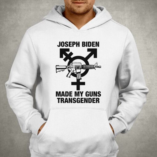 Joseph Biden Made My Guns Transgender T-shirt