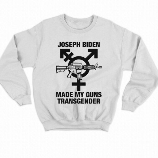 Joseph Biden Made My Guns Transgender T-shirt