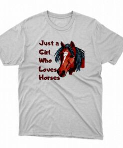 Just A Girl Who Loves Horses T-shirt