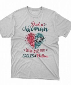 Just A Women Who Love Her Philadelphia Eagles And Phillies Shirt Just A Women Who Love Her Philadelphia Eagles And Phillies Shirt