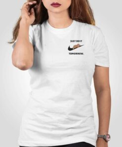 Just Do It Tomorrow Shirt