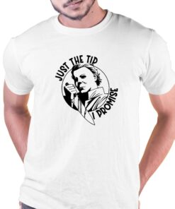 Just The Tip I Promise Shirt Just The Tip I Promise Shirt