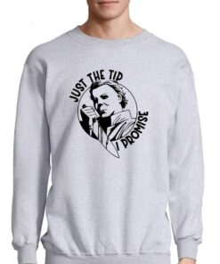 Just The Tip I Promise Shirt 4