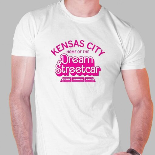 Kansas City Home Of The Dream Streetcar Shirt